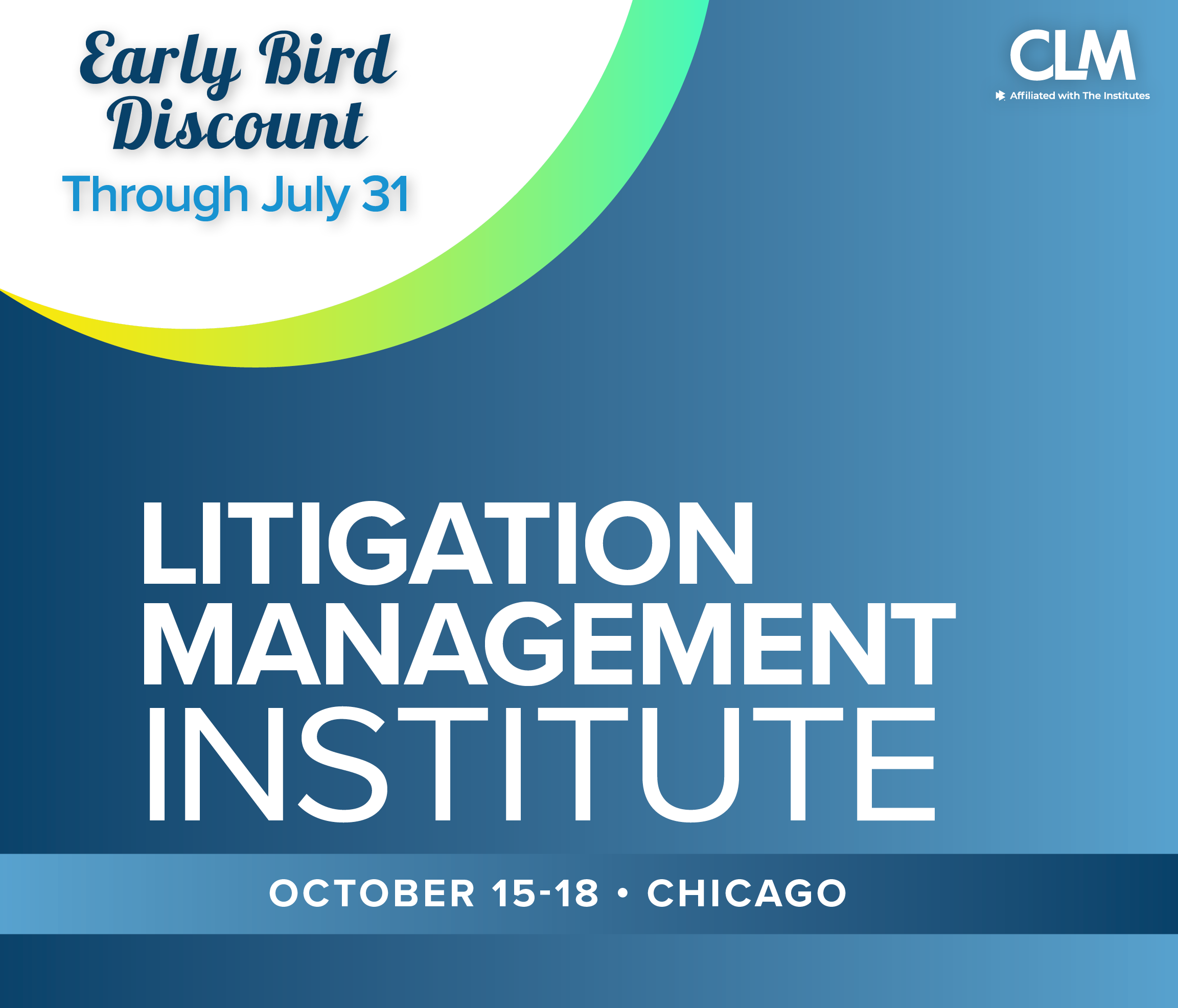Blue background with "Early Bird Discount Through July 31" for CLM Litigation Management Institute